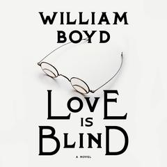 Love Is Blind: A novel Audiobook, by William Boyd