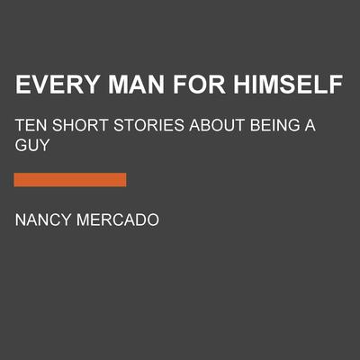 Every Man for Himself: Ten Short Stories About Being a Guy Audiobook, by Author Info Added Soon