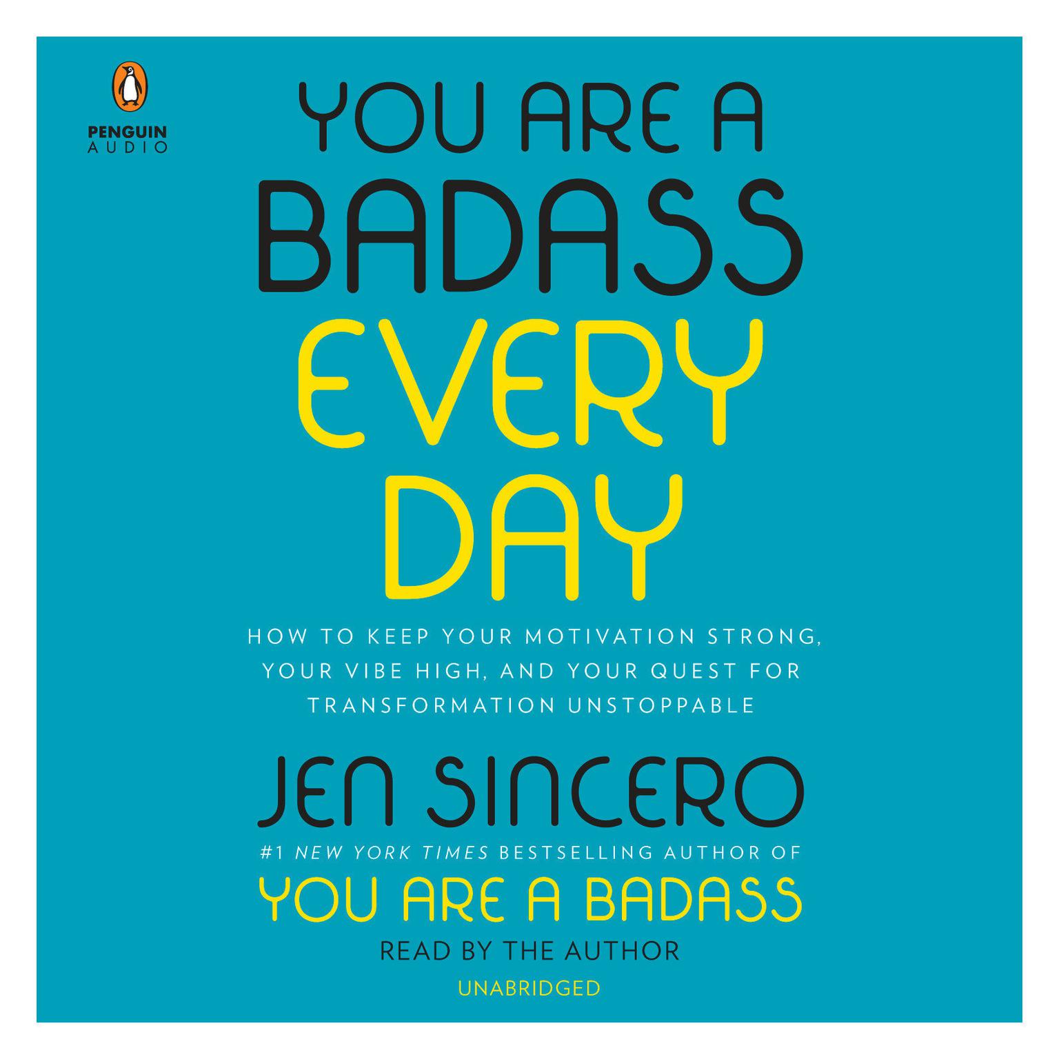 You Are a Badass Every Day: How to Keep Your Motivation Strong, Your Vibe High, and Your Quest for Transformation Unstoppable Audiobook, by Jen Sincero