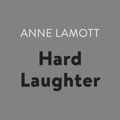 Hard Laughter Audiobook, by Anne Lamott