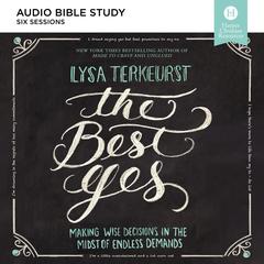 The Best Yes: Audio Bible Studies: Making Wise Decisions in the Midst of Endless Demands Audiobook, by Lysa TerKeurst