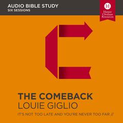 The Comeback: Audio Bible Studies: It's Not Too Late and You're Never Too Far Audiobook, by Louie Giglio