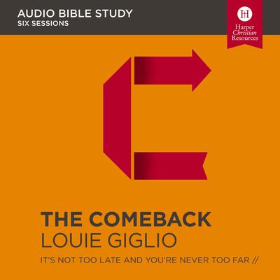 The Comeback: Audio Bible Studies: Its Not Too Late and Youre Never Too Far Audiobook, by Louie Giglio