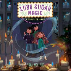 Love Sugar Magic: A Sprinkle of Spirits Audiobook, by Anna Meriano