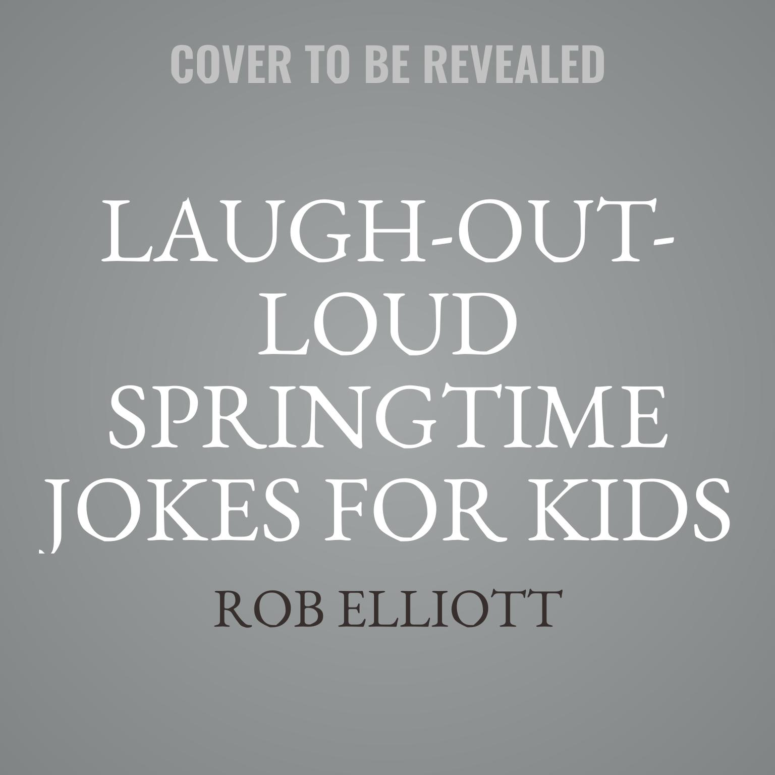 Laugh-Out-Loud Springtime Jokes for Kids Audiobook, by Rob Elliott