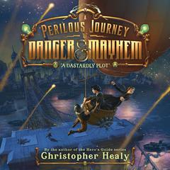 A Perilous Journey of Danger and Mayhem #1: A Dastardly Plot Audiobook, by Christopher Healy