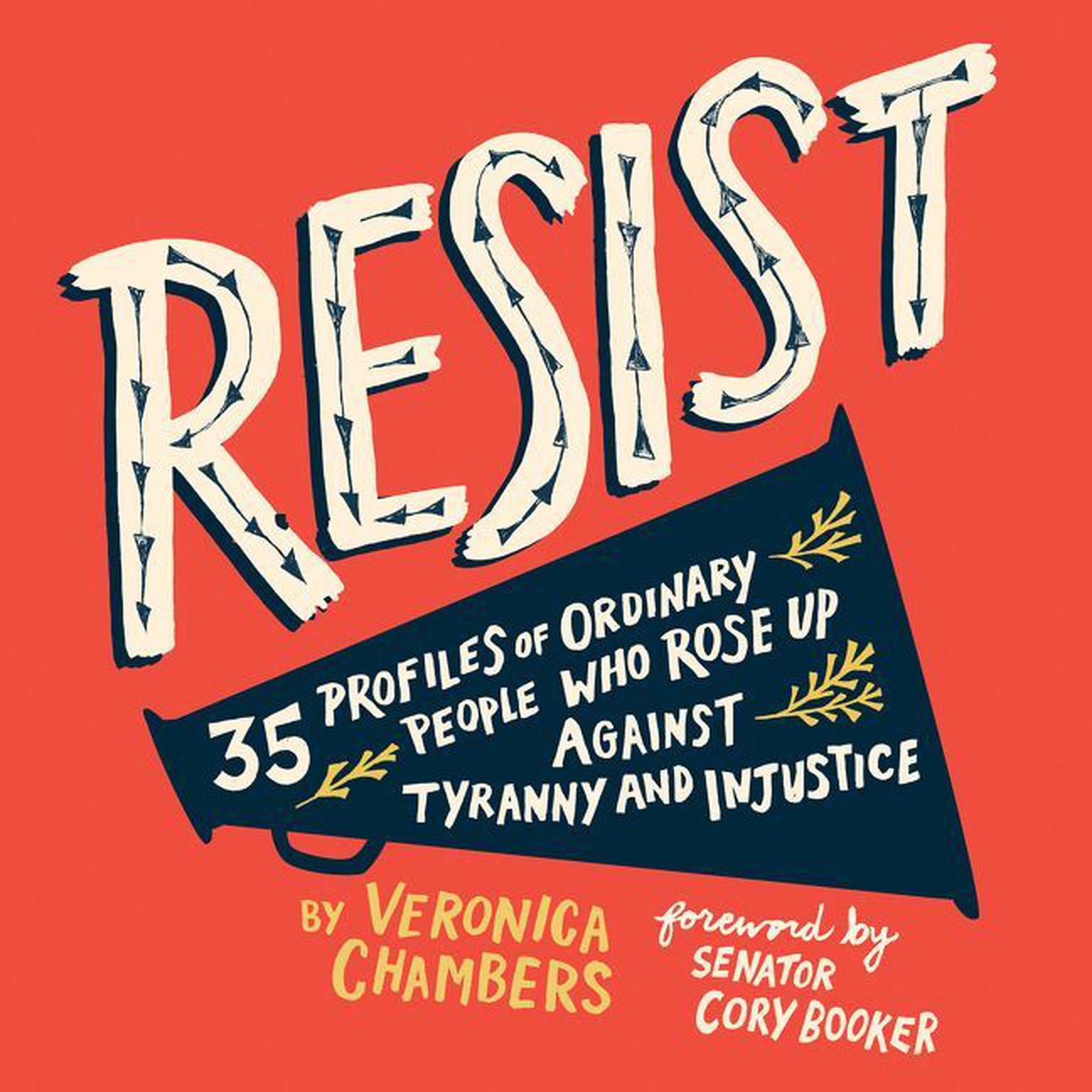 Resist: 35 Profiles of Ordinary People Who Rose Up against Tyranny and Injustice Audiobook, by Veronica Chambers