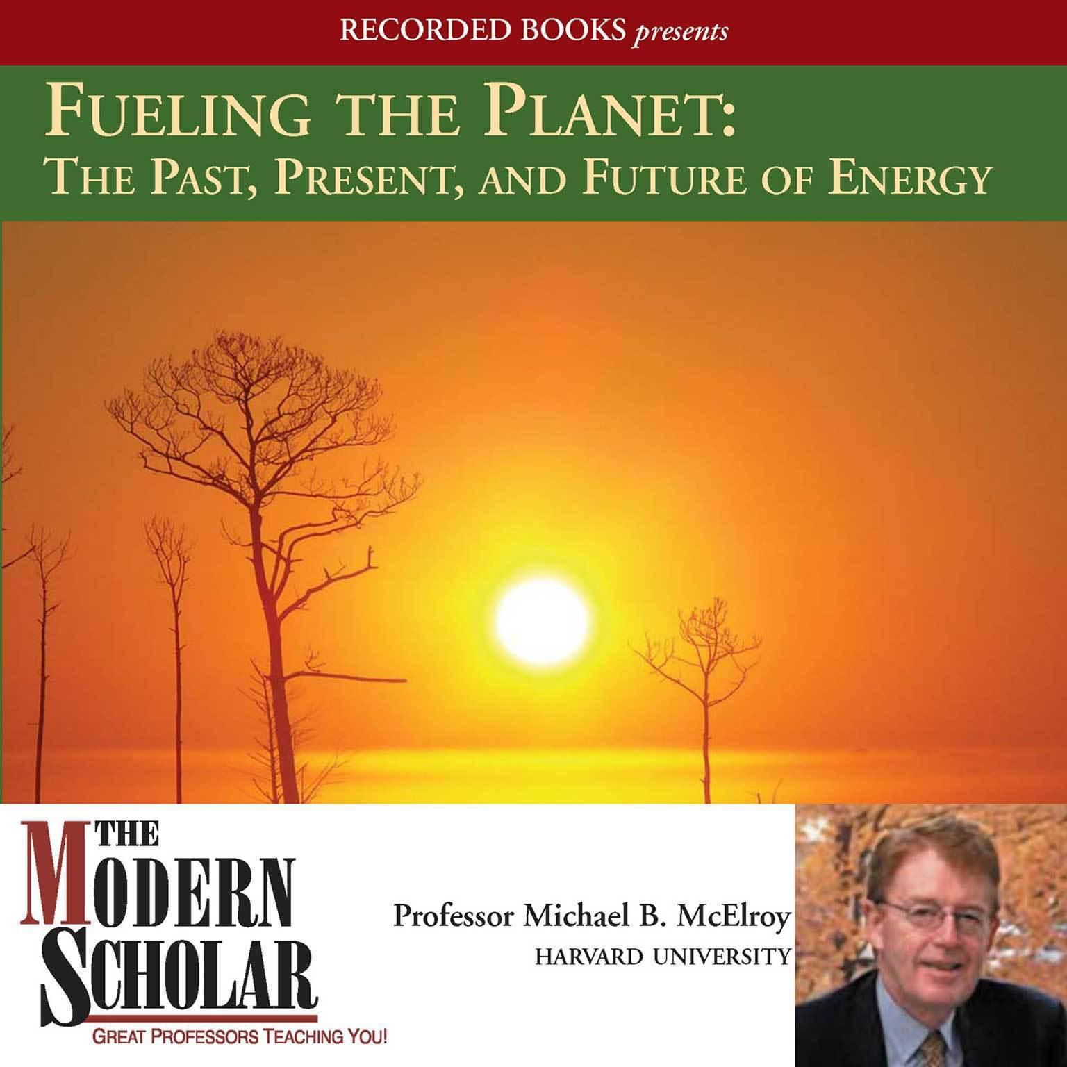 Fueling the Planet: The Past, Present, and Future of Energy: The Past, Present, and Future of Energy Audiobook, by Michael McElroy