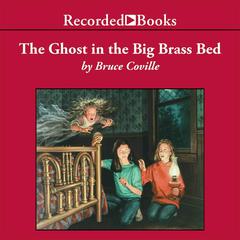 The Ghost in the Big Brass Bed Audiobook, by Bruce Coville