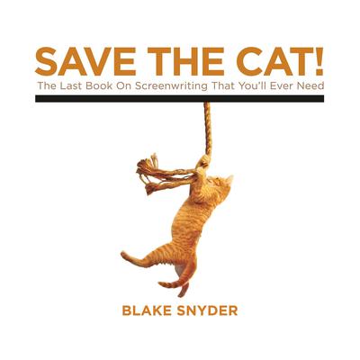 Save the Cat!: The Last Book on Screenwriting Youll Ever Need Audiobook, by Blake Snyder
