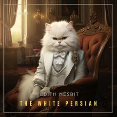 The White Persian Audiobook, by Edith Nesbit