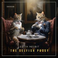 The Selfish Pussy Audiobook, by Edith Nesbit