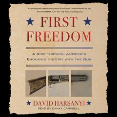 First Freedom: A Ride Through Americas Enduring History with the Gun Audiobook, by David Harsanyi