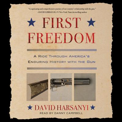 First Freedom: A Ride Through America's Enduring History with the Gun Audiobook, by David Harsanyi