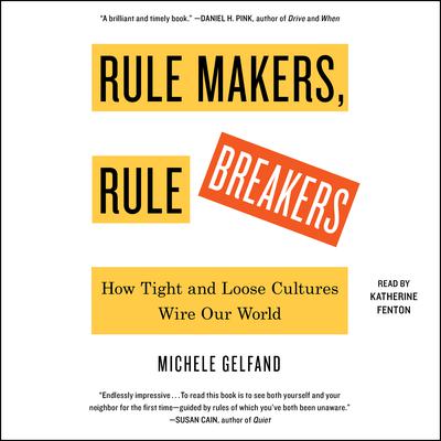 Rule Makers, Rule Breakers: How Tight and Loose Cultures Wire Our World Audiobook, by 