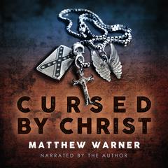 Cursed by Christ Audiobook, by Matthew Warner