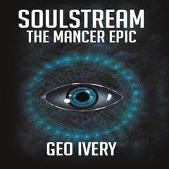 Soulstream: The Mancer Epic Audiobook, by Geo Ivery