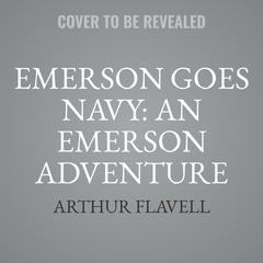 Emerson Goes Navy: An Emerson Adventure Audiobook, by Arthur Flavell
