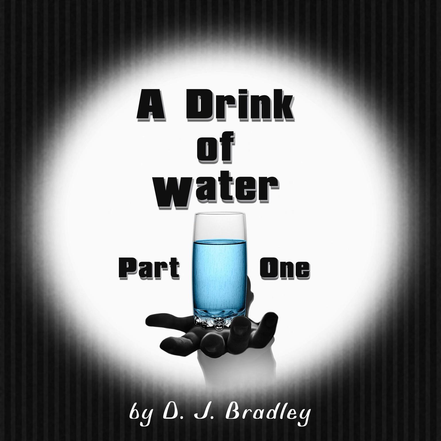 A Drink of Water Audiobook, by D.J. Bradley