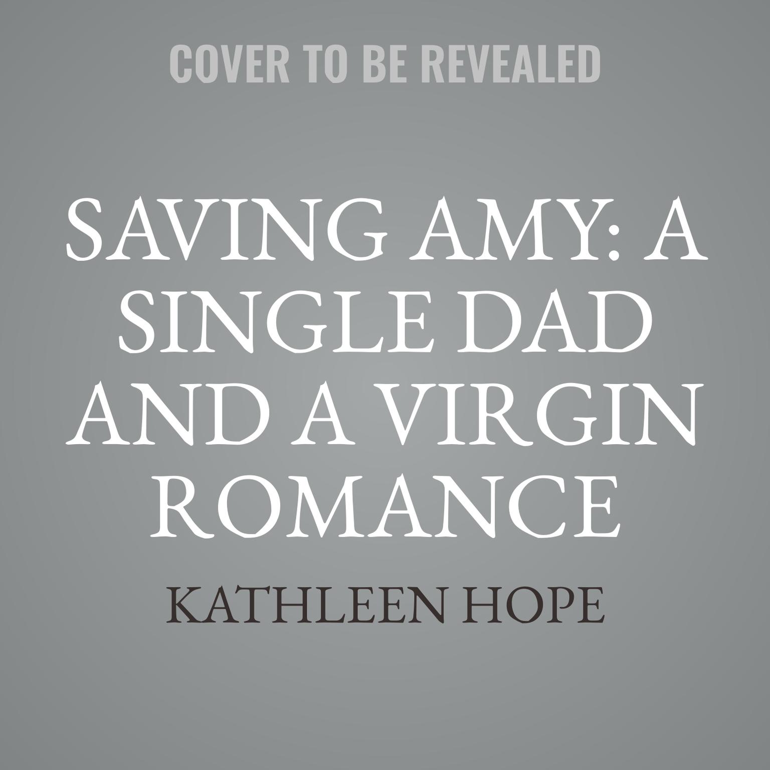 Saving Amy: A Single Dad and a Virgin Romance Audiobook, by Kathleen Hope