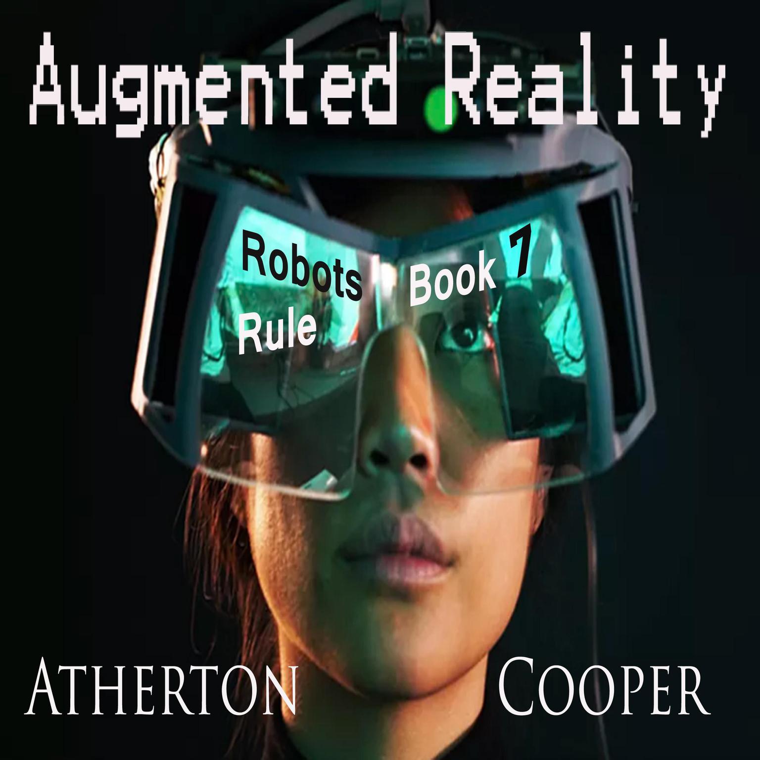 Augmented Reality - Robots Rule - Book Seven Audiobook, by Atherton Cooper