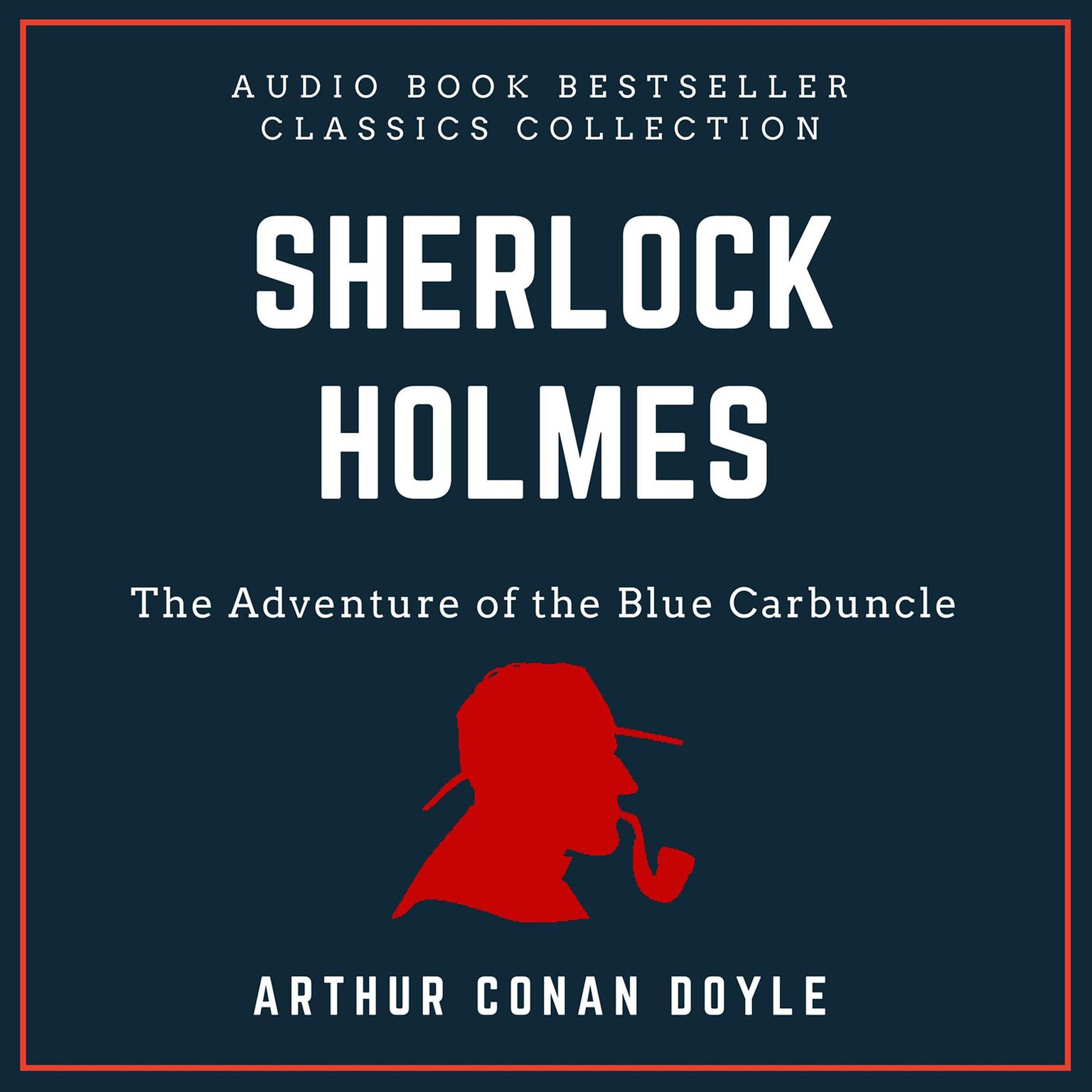 Sherlock Holmes: The Adventure of the Blue Carbuncle. Audio Book Bestseller Classics Collection Audiobook, by Arthur Conan Doyle