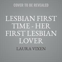 Lesbian First Time - Her First Lesbian Lover Audiobook, by Laura Vixen