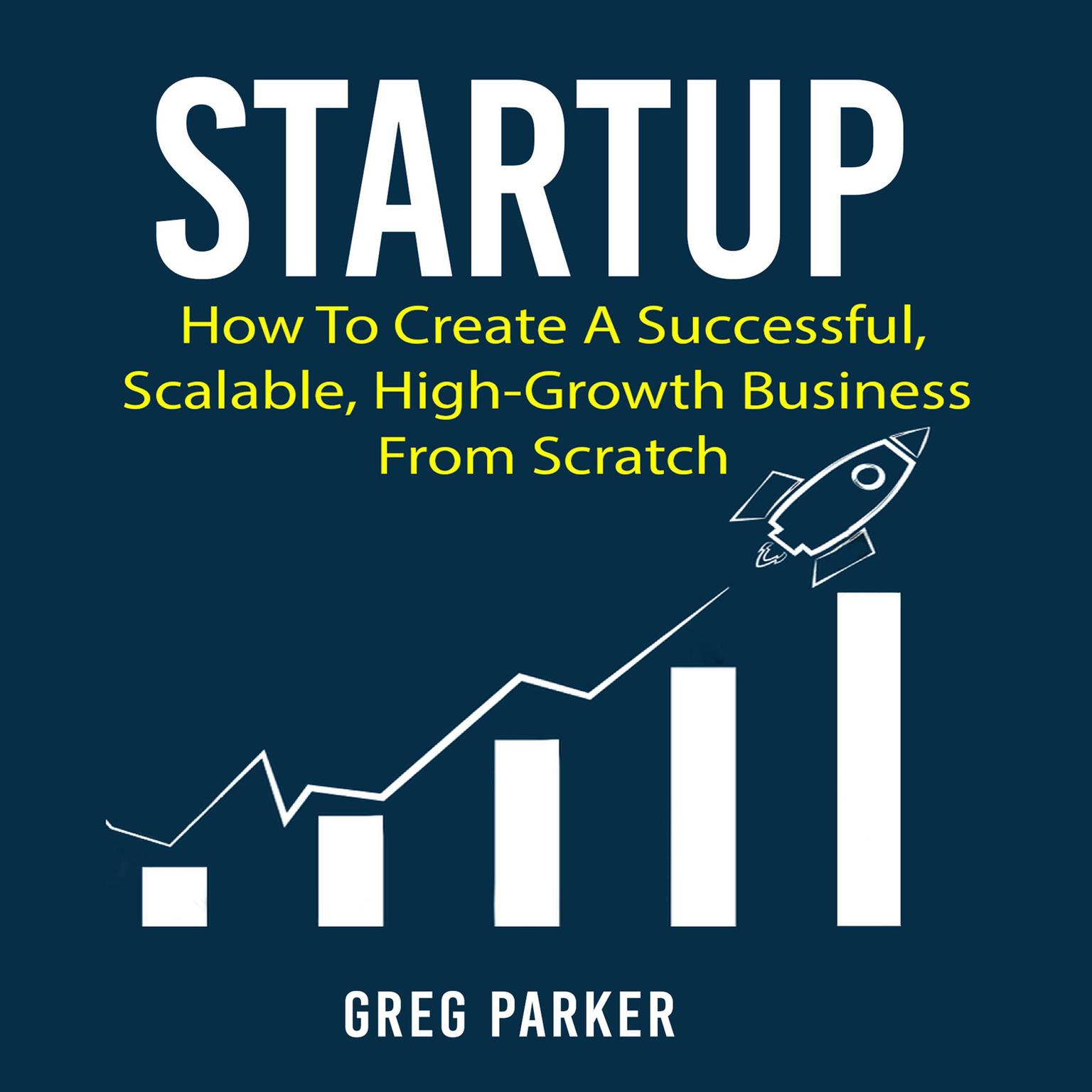 Startup: How to Create a Successful, Scalable, High-Growth Business from Scratch Audiobook