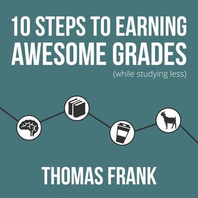 10 Steps to Earning Awesome Grades (While Studying Less) Audiobook, by Thomas Frank