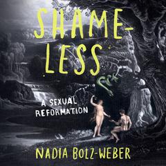 Shameless: A Sexual Reformation Audiobook, by Nadia Bolz-Weber