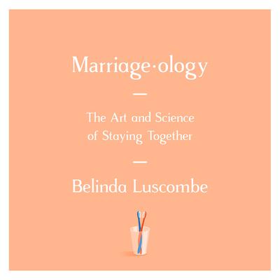 Marriageology: The Art and Science of Staying Together Audiobook, by Belinda Luscombe