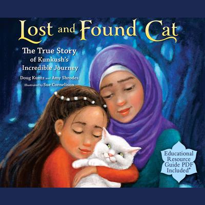 Lost and Found Cat: The True Story of Kunkush's Incredible Journey Audiobook, by Amy Shrodes