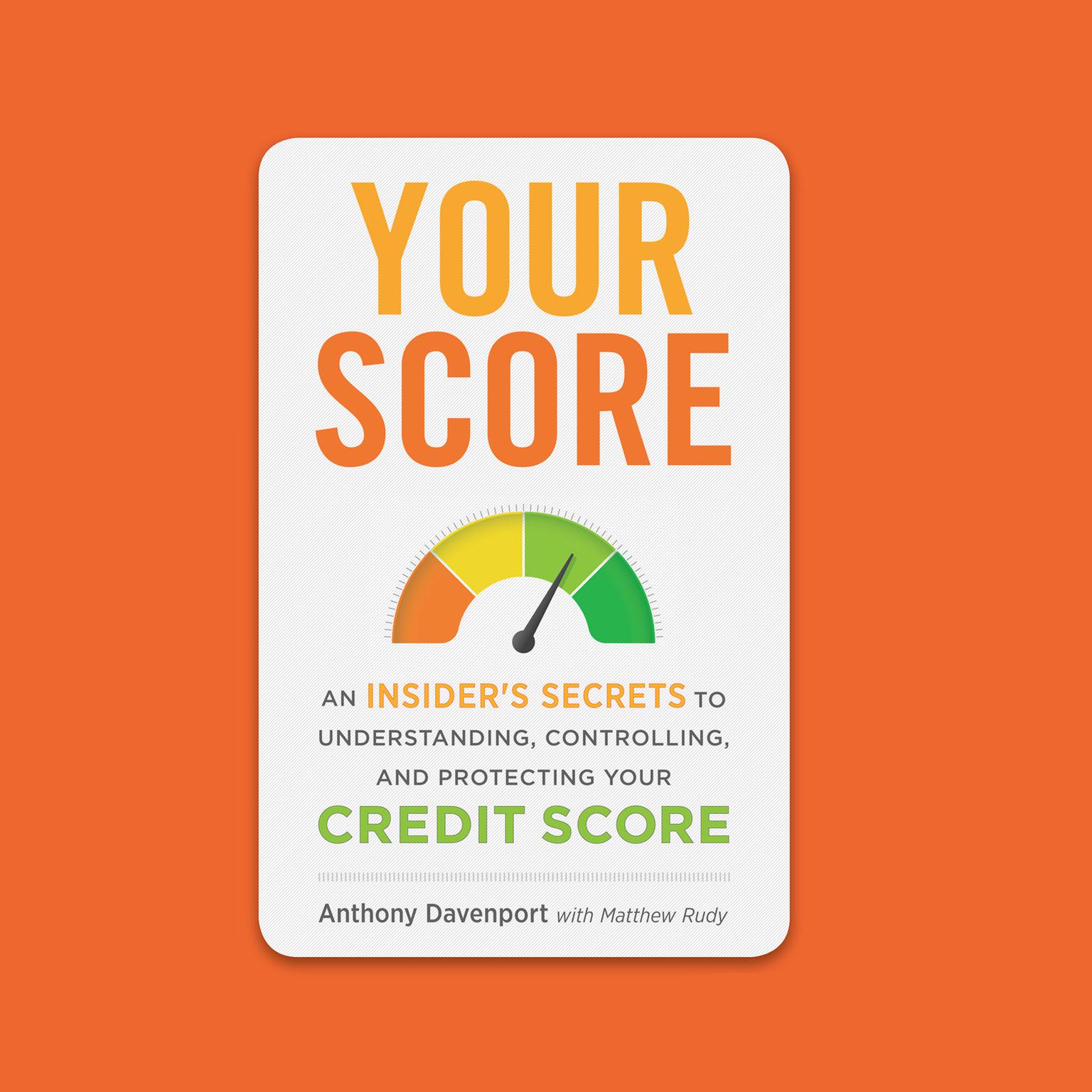 Your Score: An Insiders Secrets to Understanding, Controlling, and Protecting Your Credit Score Audiobook, by Anthony Davenport