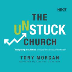 The Unstuck Church: Equipping Churches to Experience Sustained Health Audiobook, by Tony Morgan