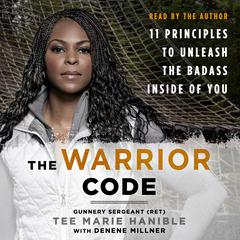 The Warrior Code: 11 Principles to Unleash the Badass Inside of You Audiobook, by Tee Marie Hanible