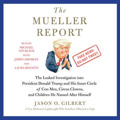 The Mueller Report: The Leaked Investigation into President Donald Trump and His Inner Circle of Con Men, Circus Clowns, and Children He Named After Himself Audiobook, by To Be Confirmed