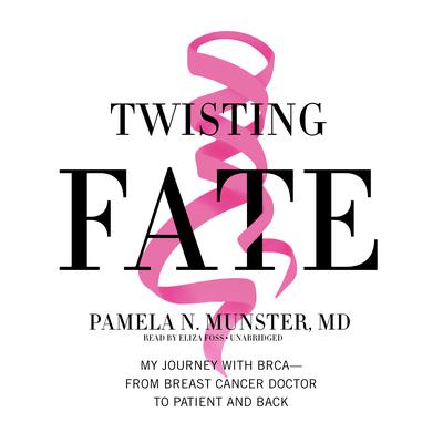 Twisting Fate: My Journey with BRCA―from Breast Cancer Doctor to Patient and Back Audiobook, by Pamela N. Munster