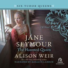 Jane Seymour: The Haunted Queen Audiobook, by Alison Weir