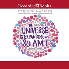 The Universe is Expanding and So am I Audiobook, by Carolyn Mackler