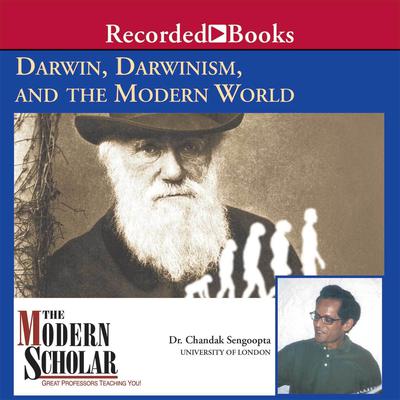 Darwin, Darwinism, and the Modern World Audiobook, by Chandak Sengoopta