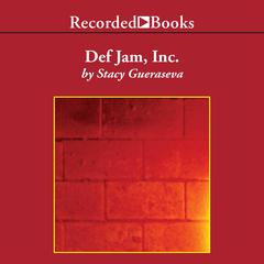 Def Jam, Inc.: Russell Simmons, Rick Rubin, and the Extraordinary Story of the Worlds Most Influential Hip-Hop Label Audiobook, by Stacy Gueraseva