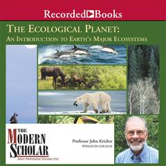 The Ecological Planet: An Introduction to Earths Major Ecosystems Audiobook, by John Kricher