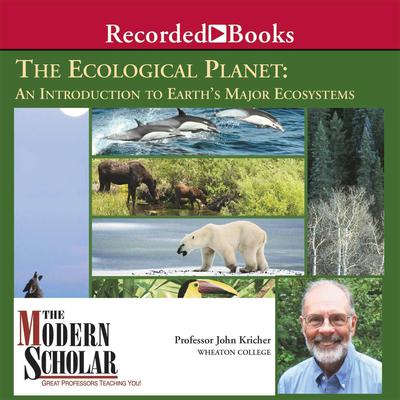 The Ecological Planet: An Introduction to Earth's Major Ecosystems Audiobook, by John Kricher