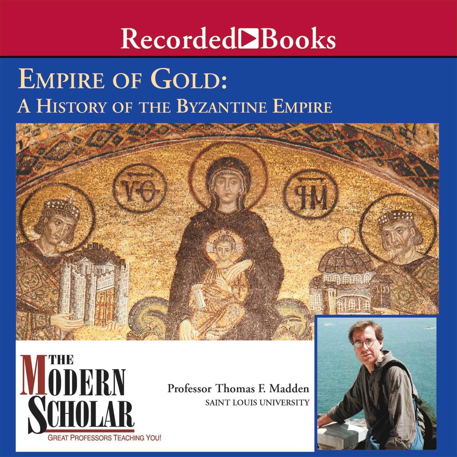 Empire of Gold: A History of the Byzantine Empire Audiobook, by Thomas F. Madden