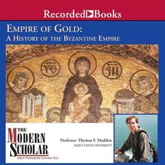 Empire of Gold: A History of the Byzantine Empire Audiobook, by 