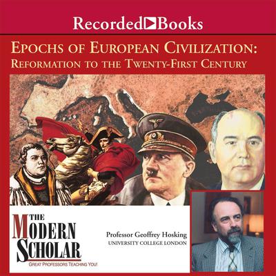 Epochs of European Civilization: Reformation to the Twenty-First Century Audiobook, by Geoffrey Hosking