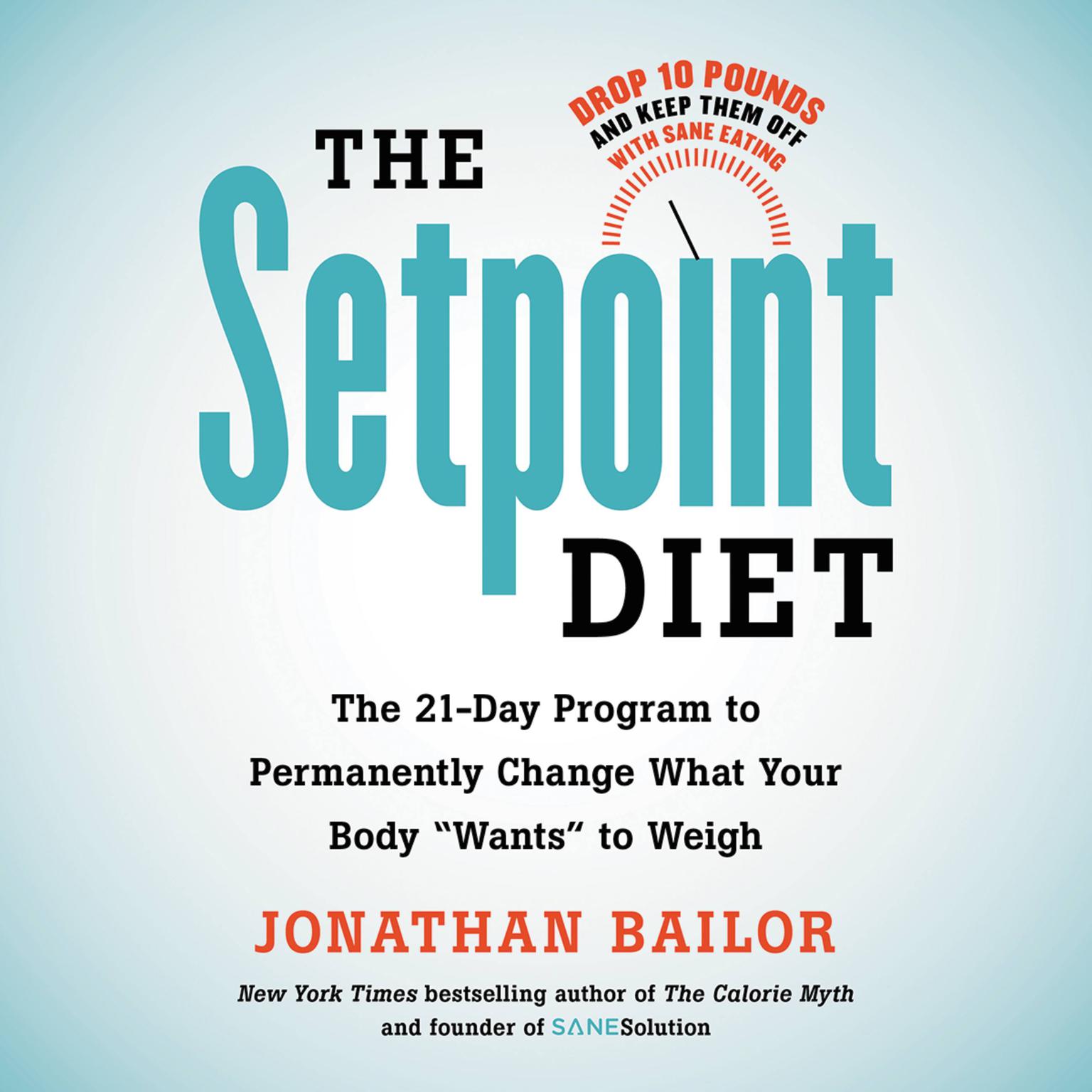 The Setpoint Diet: The 21-Day Program to Permanently Change What Your Body Wants to Weigh Audiobook, by Jonathan Bailor