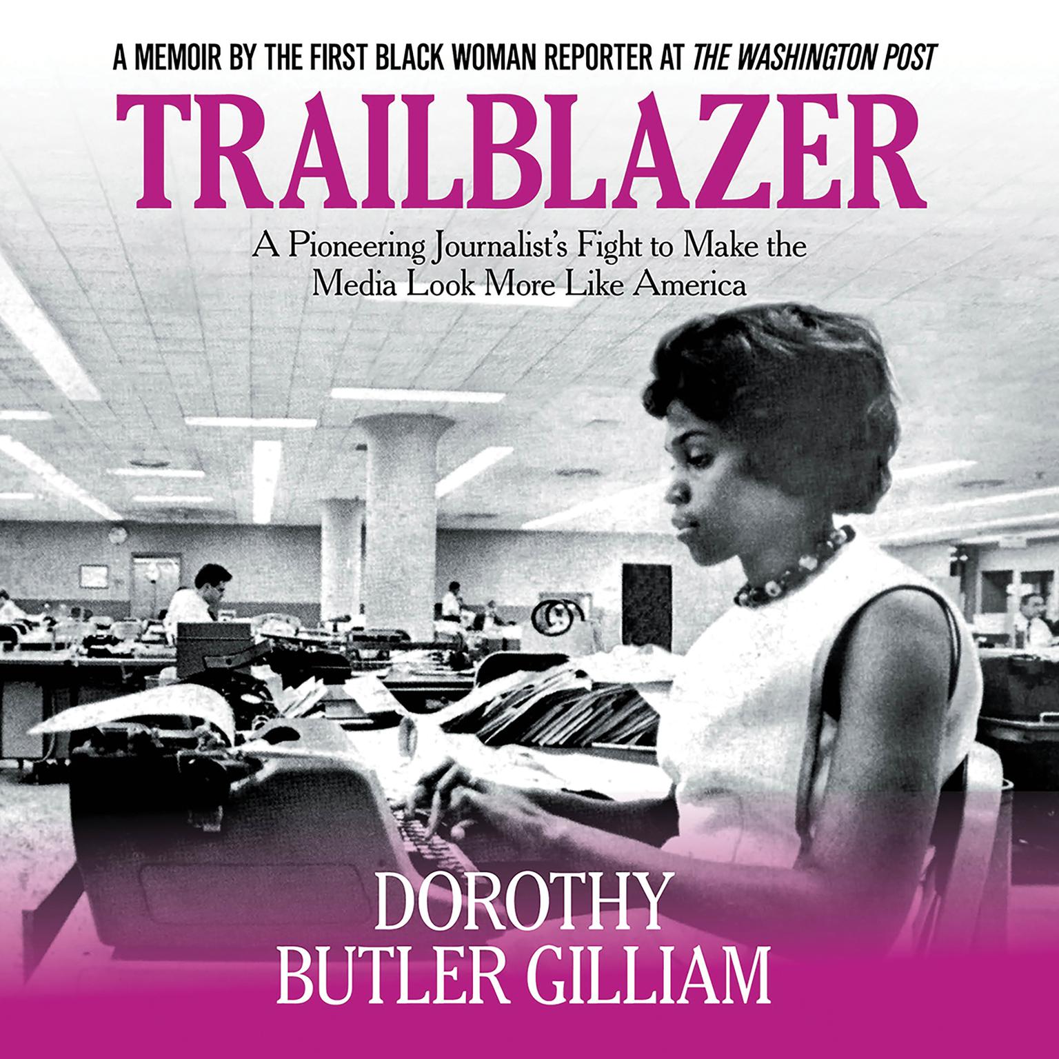 Trailblazer: A Pioneering Journalists Fight to Make the Media Look More Like America Audiobook, by Dorothy Butler Gilliam