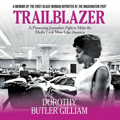 Trailblazer: A Pioneering Journalist's Fight to Make the Media Look More Like America Audiobook, by Dorothy Butler Gilliam
