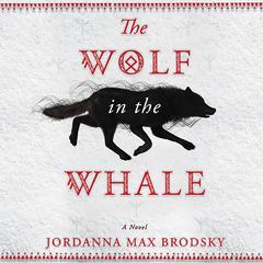 The Wolf in the Whale Audiobook, by Jordanna Max Brodsky